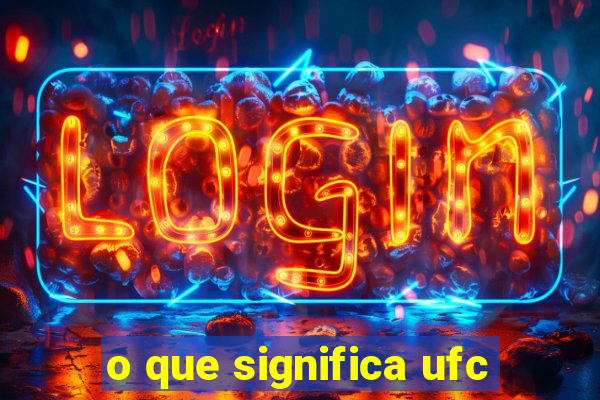 o que significa ufc